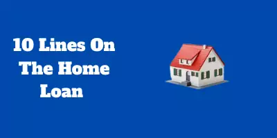 10 Lines On The Home Loan In English
