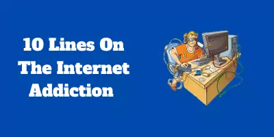 10 Lines On The Internet Addiction In English