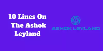 10 Lines On The Ashok Leyland In English
