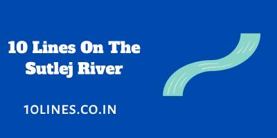 10 Lines On The Sutlej River