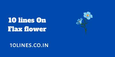 10 lines On Flax flower In English For Children And Students 10 lines On Flax flower In English
